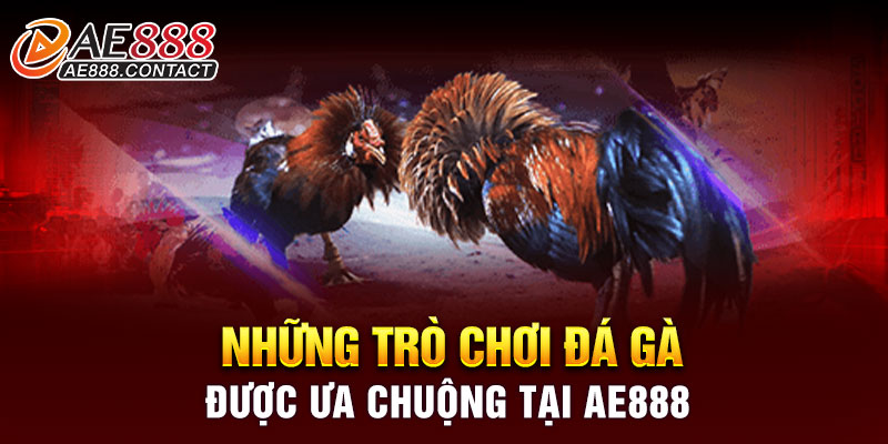 Những trò chơi đá gà được ưa chuộng tại AE888